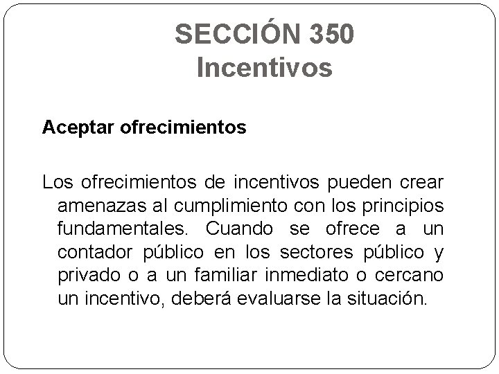 SECCIÓN 350 Incentivos Aceptar ofrecimientos Los ofrecimientos de incentivos pueden crear amenazas al cumplimiento