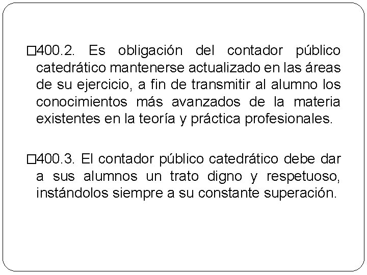 � 400. 2. Es obligación del contador público catedrático mantenerse actualizado en las áreas