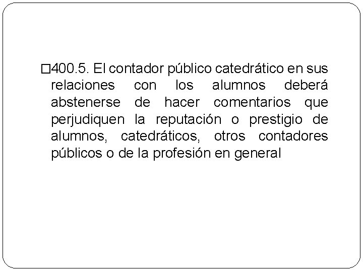 � 400. 5. El contador público catedrático en sus relaciones con los alumnos deberá