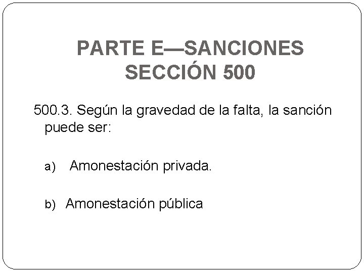 PARTE E—SANCIONES SECCIÓN 500. 3. Según la gravedad de la falta, la sanción puede