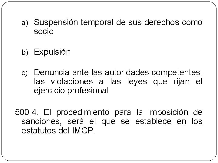 a) Suspensión temporal de sus derechos como socio b) Expulsión c) Denuncia ante las