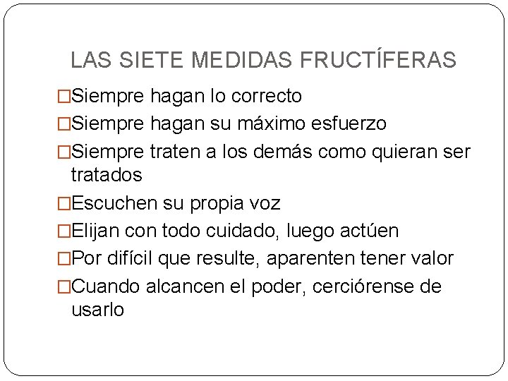  LAS SIETE MEDIDAS FRUCTÍFERAS �Siempre hagan lo correcto �Siempre hagan su máximo esfuerzo