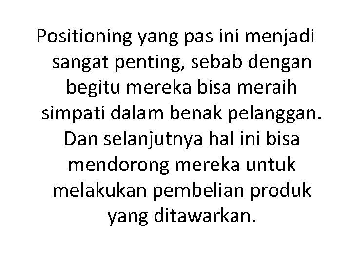 Positioning yang pas ini menjadi sangat penting, sebab dengan begitu mereka bisa meraih simpati Positioning yang pas ini menjadi sangat penting, sebab dengan begitu mereka bisa meraih simpati