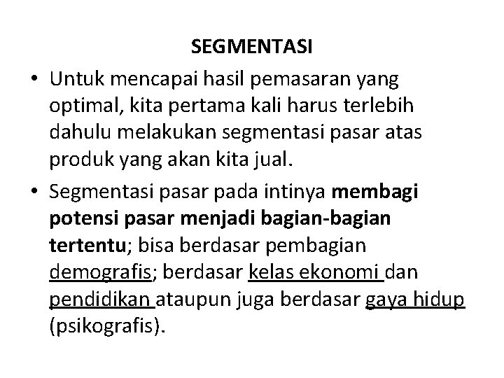 SEGMENTASI • Untuk mencapai hasil pemasaran yang optimal, kita pertama kali harus terlebih dahulu SEGMENTASI • Untuk mencapai hasil pemasaran yang optimal, kita pertama kali harus terlebih dahulu