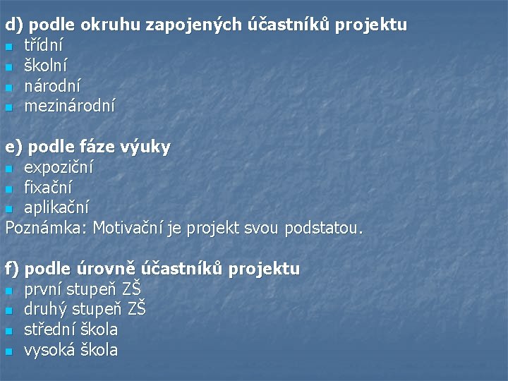 d) podle okruhu zapojených účastníků projektu n třídní n školní n národní n mezinárodní