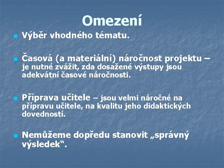 Omezení n Výběr vhodného tématu. n Časová (a materiální) náročnost projektu – n Příprava