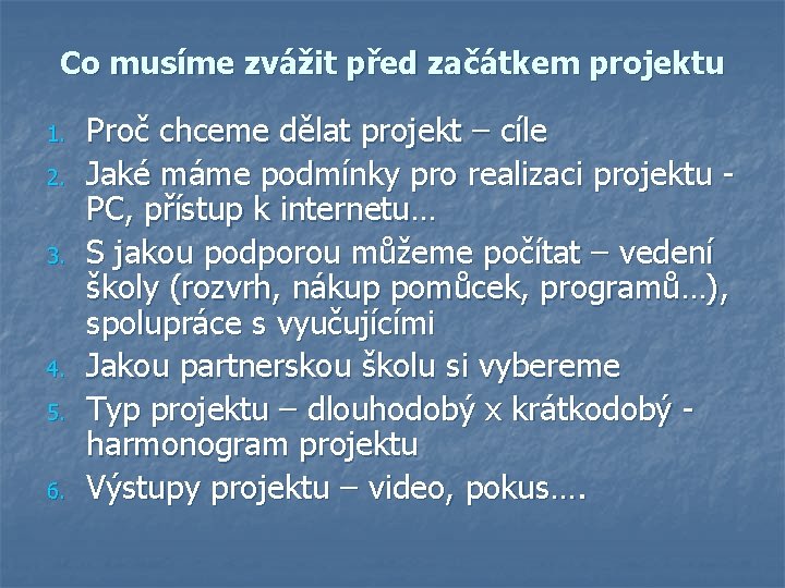 Co musíme zvážit před začátkem projektu 1. 2. 3. 4. 5. 6. Proč chceme