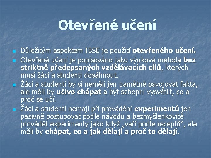  Otevřené učení n n Důležitým aspektem IBSE je použití otevřeného učení. Otevřené učení