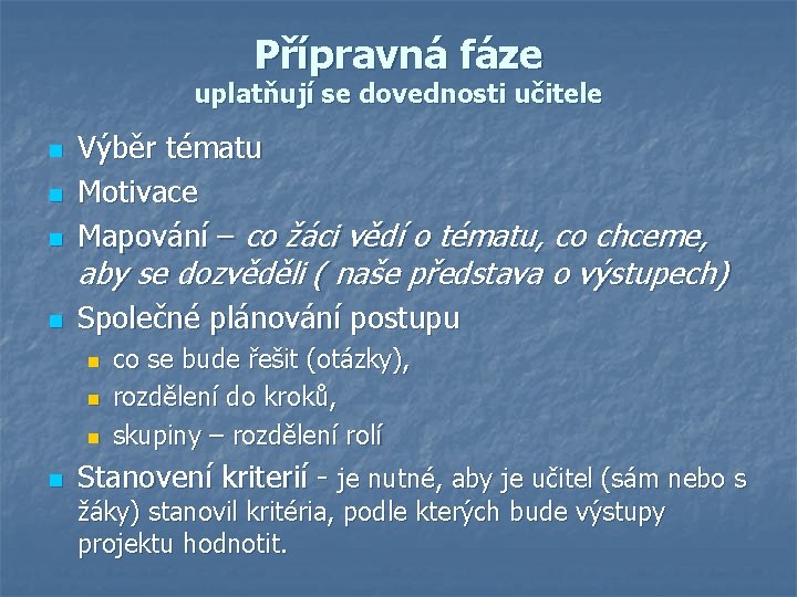 Přípravná fáze uplatňují se dovednosti učitele n Výběr tématu Motivace Mapování – co žáci