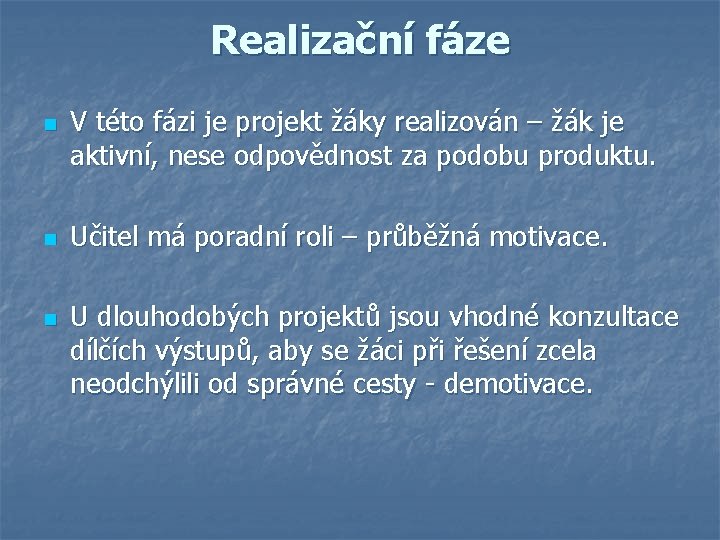 Realizační fáze n n n V této fázi je projekt žáky realizován – žák