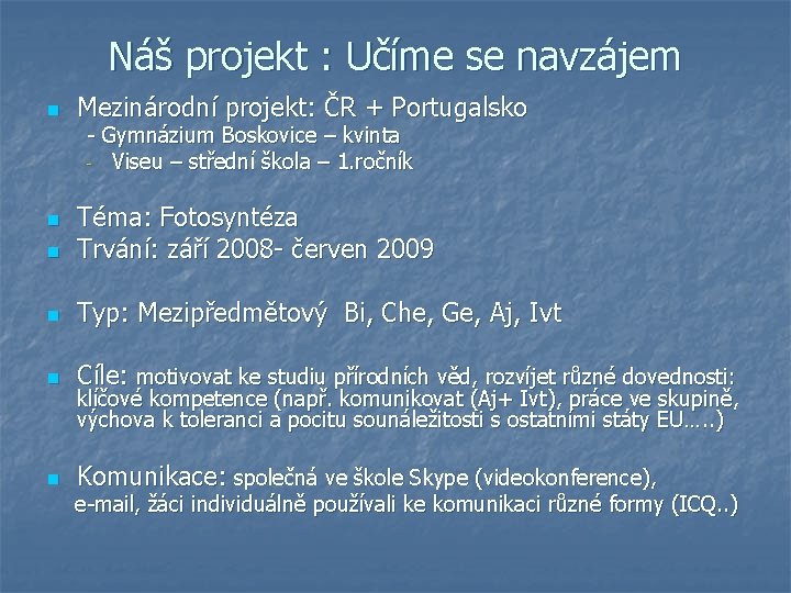 Náš projekt : Učíme se navzájem n Mezinárodní projekt: ČR + Portugalsko - Gymnázium