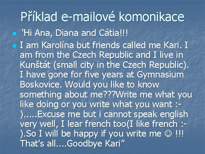 Příklad e-mailové komonikace n n “Hi Ana, Diana and Cátia!!! I am Karolína but