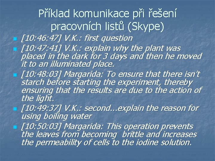 Příklad komunikace při řešení pracovních listů (Skype) n n n [10: 46: 47] V.