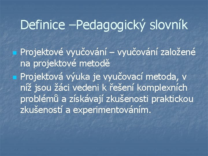 Definice –Pedagogický slovník n n Projektové vyučování – vyučování založené na projektové metodě Projektová