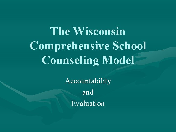 The Wisconsin Comprehensive School Counseling Model Accountability and Evaluation 