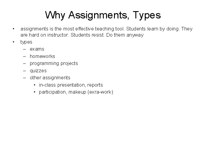 Why Assignments, Types • • assignments is the most effective teaching tool. Students learn