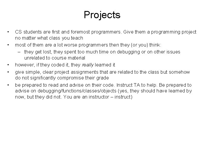Projects • • • CS students are first and foremost programmers. Give them a