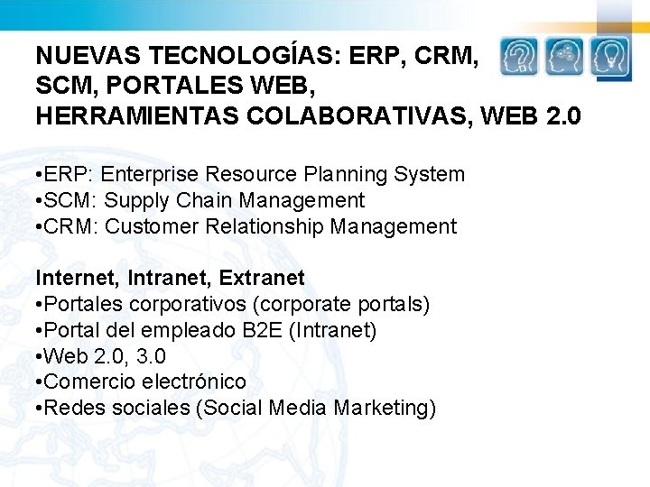 NUEVAS TECNOLOGÍAS: ERP, CRM, SCM, PORTALES WEB, HERRAMIENTAS COLABORATIVAS, WEB 2. 0 • ERP: