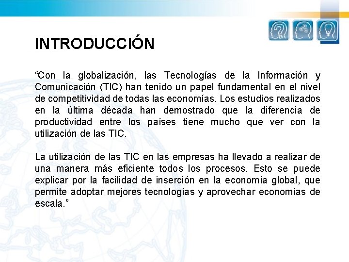 INTRODUCCIÓN “Con la globalización, las Tecnologías de la Información y Comunicación (TIC) han tenido