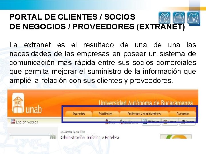 PORTAL DE CLIENTES / SOCIOS DE NEGOCIOS / PROVEEDORES (EXTRANET) La extranet es el