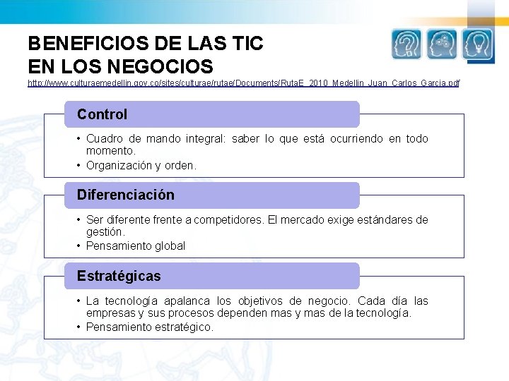 BENEFICIOS DE LAS TIC EN LOS NEGOCIOS http: //www. culturaemedellin. gov. co/sites/culturae/rutae/Documents/Ruta. E_2010_Medellin_Juan_Carlos_Garcia. pdf