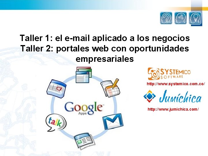 Taller 1: el e-mail aplicado a los negocios Taller 2: portales web con oportunidades