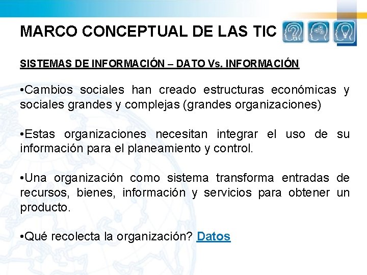 MARCO CONCEPTUAL DE LAS TIC SISTEMAS DE INFORMACIÓN – DATO Vs. INFORMACIÓN • Cambios