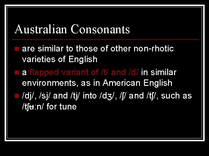 Australian Consonants are similar to those of other non-rhotic varieties of English n a