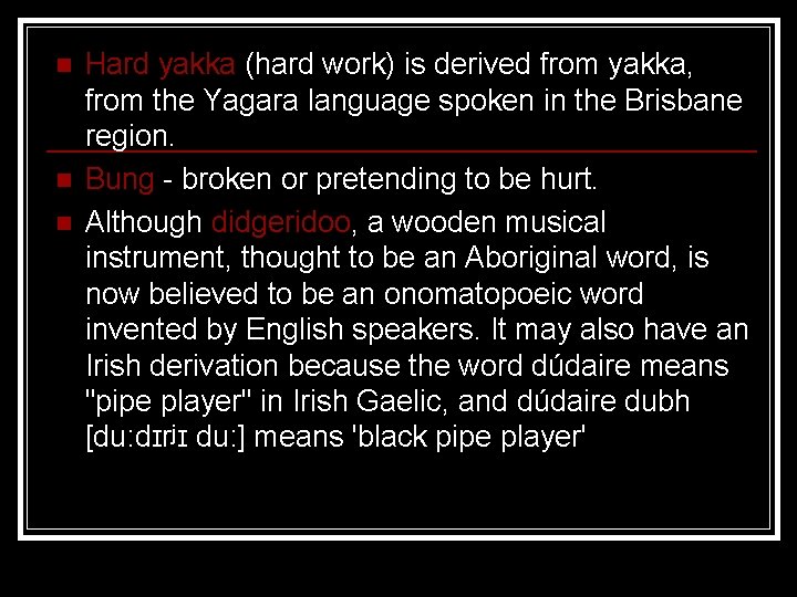 n n n Hard yakka (hard work) is derived from yakka, from the Yagara