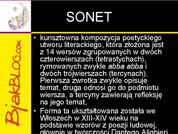 SONET • kunsztowna kompozycja poetyckiego utworu literackiego, która złożona jest z 14 wersów zgrupowanych
