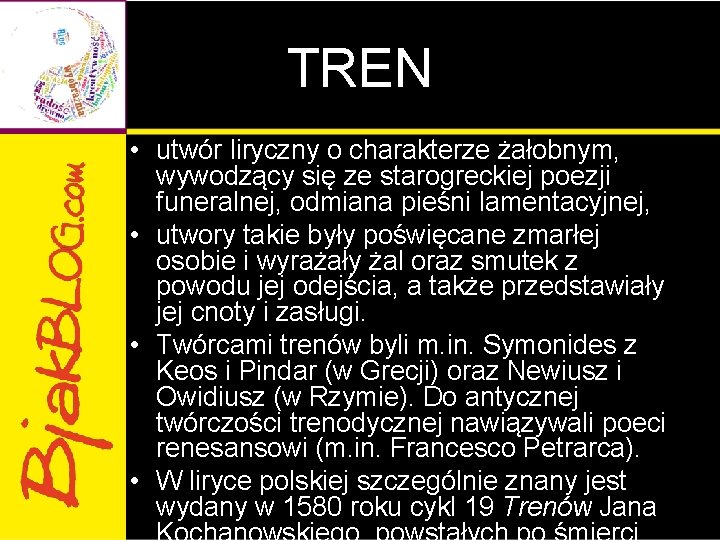 TREN • utwór liryczny o charakterze żałobnym, wywodzący się ze starogreckiej poezji funeralnej, odmiana