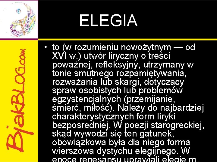 ELEGIA • to (w rozumieniu nowożytnym — od XVI w. ) utwór liryczny o ELEGIA • to (w rozumieniu nowożytnym — od XVI w. ) utwór liryczny o
