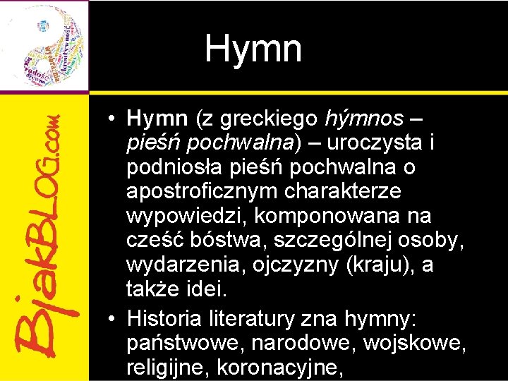 Hymn • Hymn (z greckiego hýmnos – pieśń pochwalna) – uroczysta i podniosła pieśń