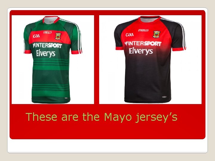 These are the Mayo jersey’s 