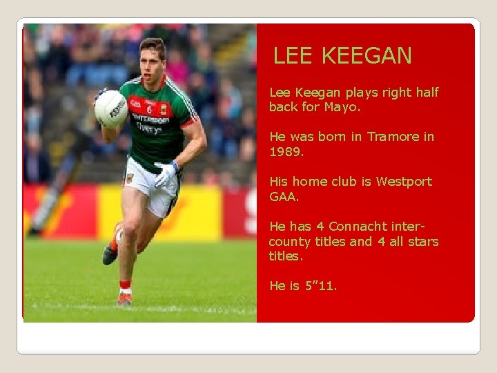 LEE KEEGAN Lee Keegan plays right half back for Mayo. He was born in