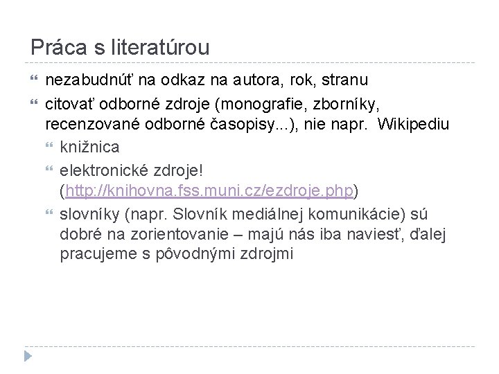 Práca s literatúrou nezabudnúť na odkaz na autora, rok, stranu citovať odborné zdroje (monografie,