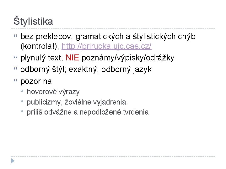 Štylistika bez preklepov, gramatických a štylistických chýb (kontrola!), http: //prirucka. ujc. cas. cz/ plynulý