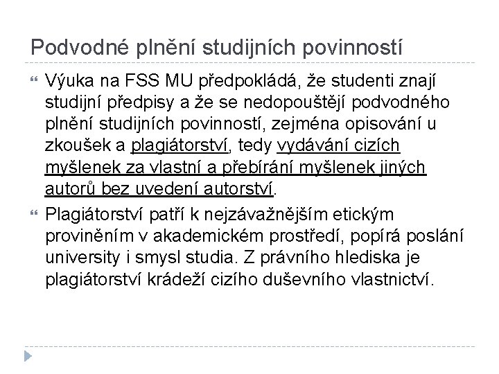 Podvodné plnění studijních povinností Výuka na FSS MU předpokládá, že studenti znají studijní předpisy