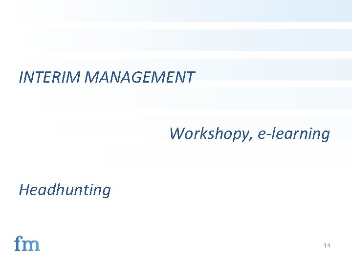 INTERIM MANAGEMENT Workshopy, e-learning Headhunting 14 