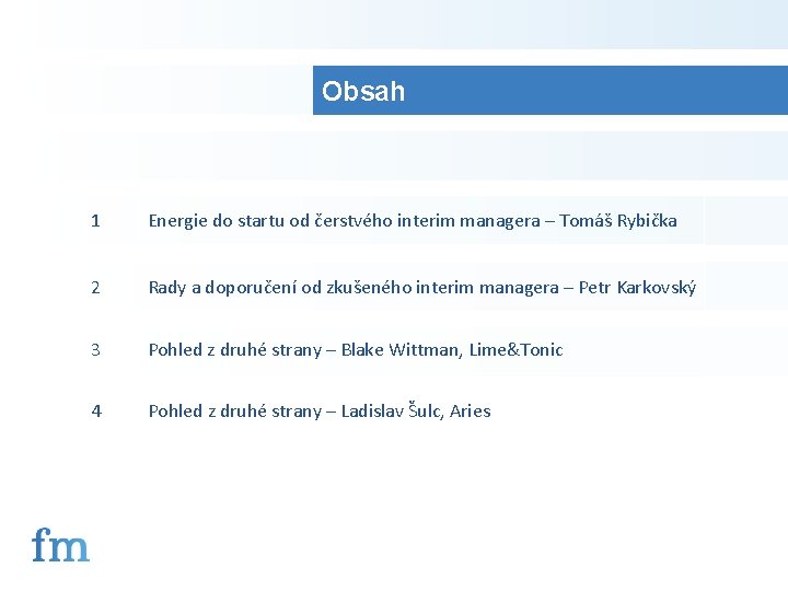 Obsah 1 Energie do startu od čerstvého interim managera – Tomáš Rybička 2 Rady