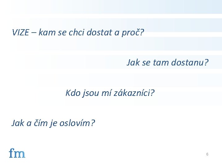 VIZE – kam se chci dostat a proč? Jak se tam dostanu? Kdo jsou