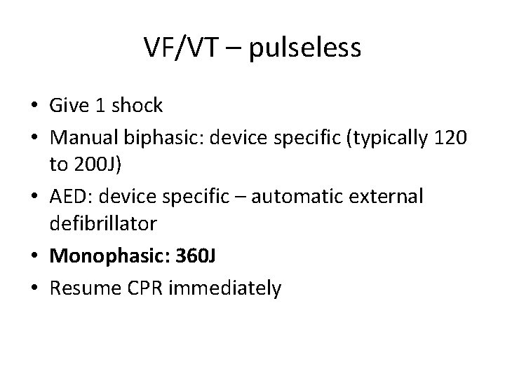 VF/VT – pulseless • Give 1 shock • Manual biphasic: device specific (typically 120