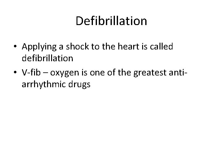 Defibrillation • Applying a shock to the heart is called defibrillation • V-fib –