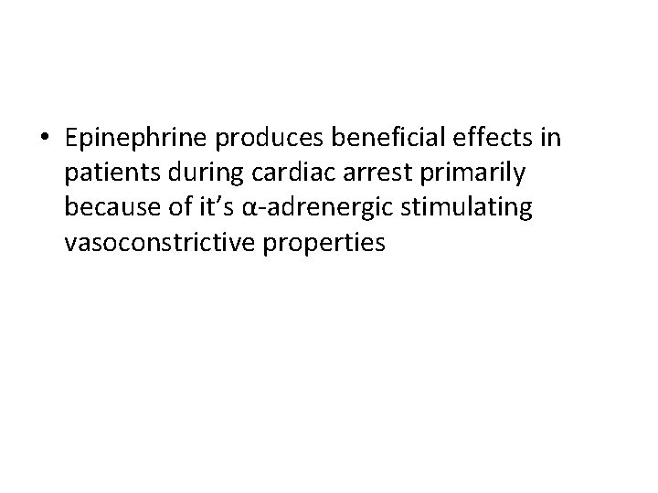  • Epinephrine produces beneficial effects in patients during cardiac arrest primarily because of