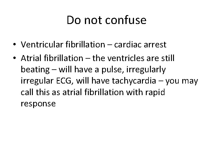 Do not confuse • Ventricular fibrillation – cardiac arrest • Atrial fibrillation – the