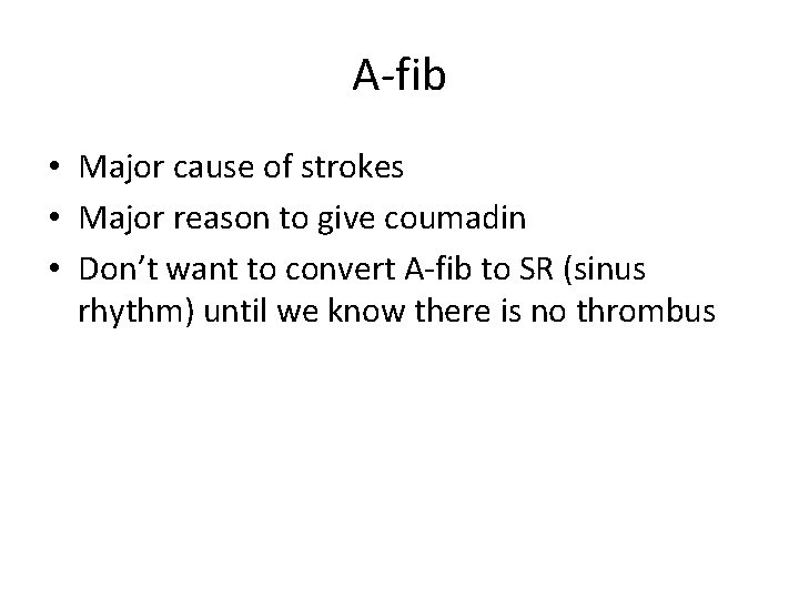 A-fib • Major cause of strokes • Major reason to give coumadin • Don’t