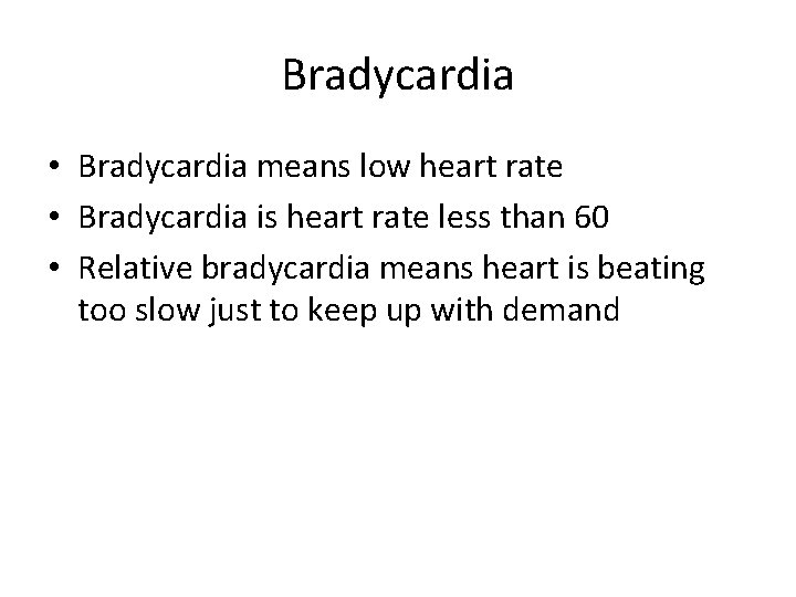 Bradycardia • Bradycardia means low heart rate • Bradycardia is heart rate less than