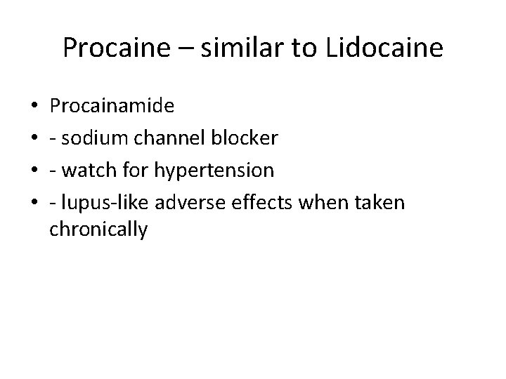 Procaine – similar to Lidocaine • • Procainamide - sodium channel blocker - watch