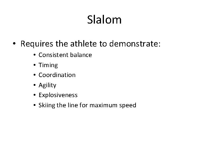 Slalom • Requires the athlete to demonstrate: • • • Consistent balance Timing Coordination