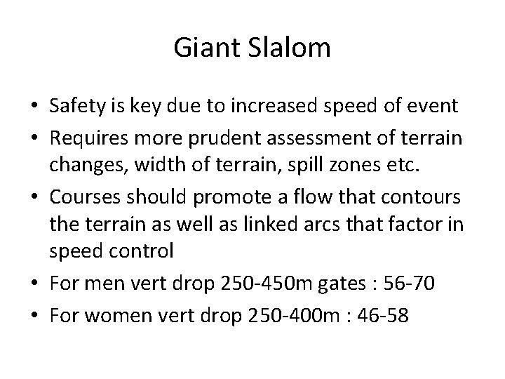 Giant Slalom • Safety is key due to increased speed of event • Requires